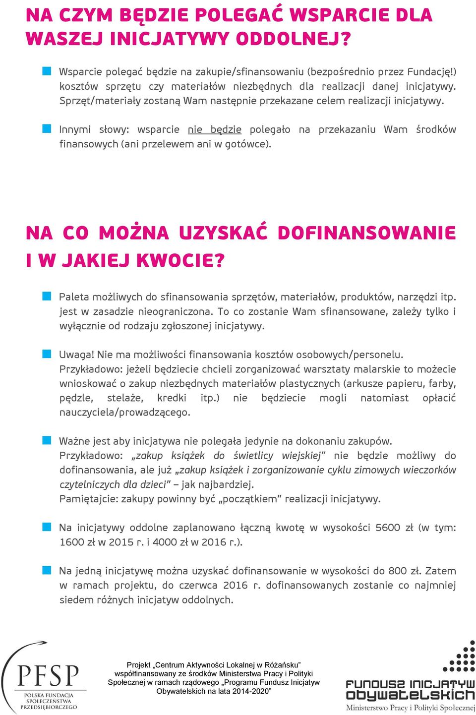 Innymi słowy: wsparcie nie będzie polegało na przekazaniu Wam środków finansowych (ani przelewem ani w gotówce). NA CO MOŻNA UZYSKAĆ DOFINANSOWANIE I W JAKIEJ KWOCIE?
