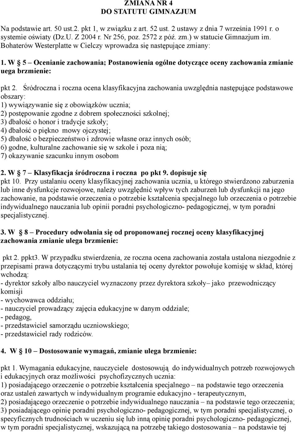 W 5 Ocenianie zachowania; Postanowienia ogólne dotyczące oceny zachowania zmianie uega brzmienie: pkt 2.