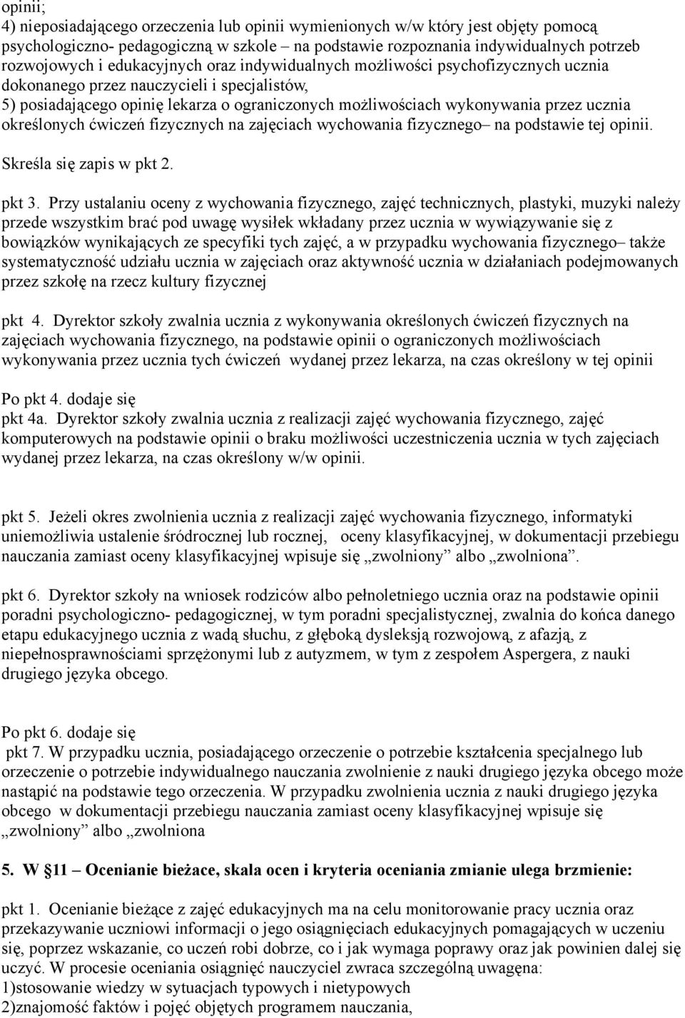 określonych ćwiczeń fizycznych na zajęciach wychowania fizycznego na podstawie tej opinii. Skreśla się zapis w pkt 2. pkt 3.