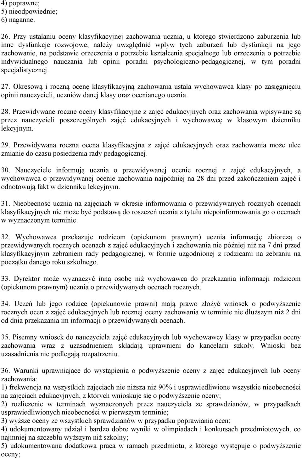 podstawie orzeczenia o potrzebie kształcenia specjalnego lub orzeczenia o potrzebie indywidualnego nauczania lub opinii poradni psychologiczno-pedagogicznej, w tym poradni specjalistycznej. 27.