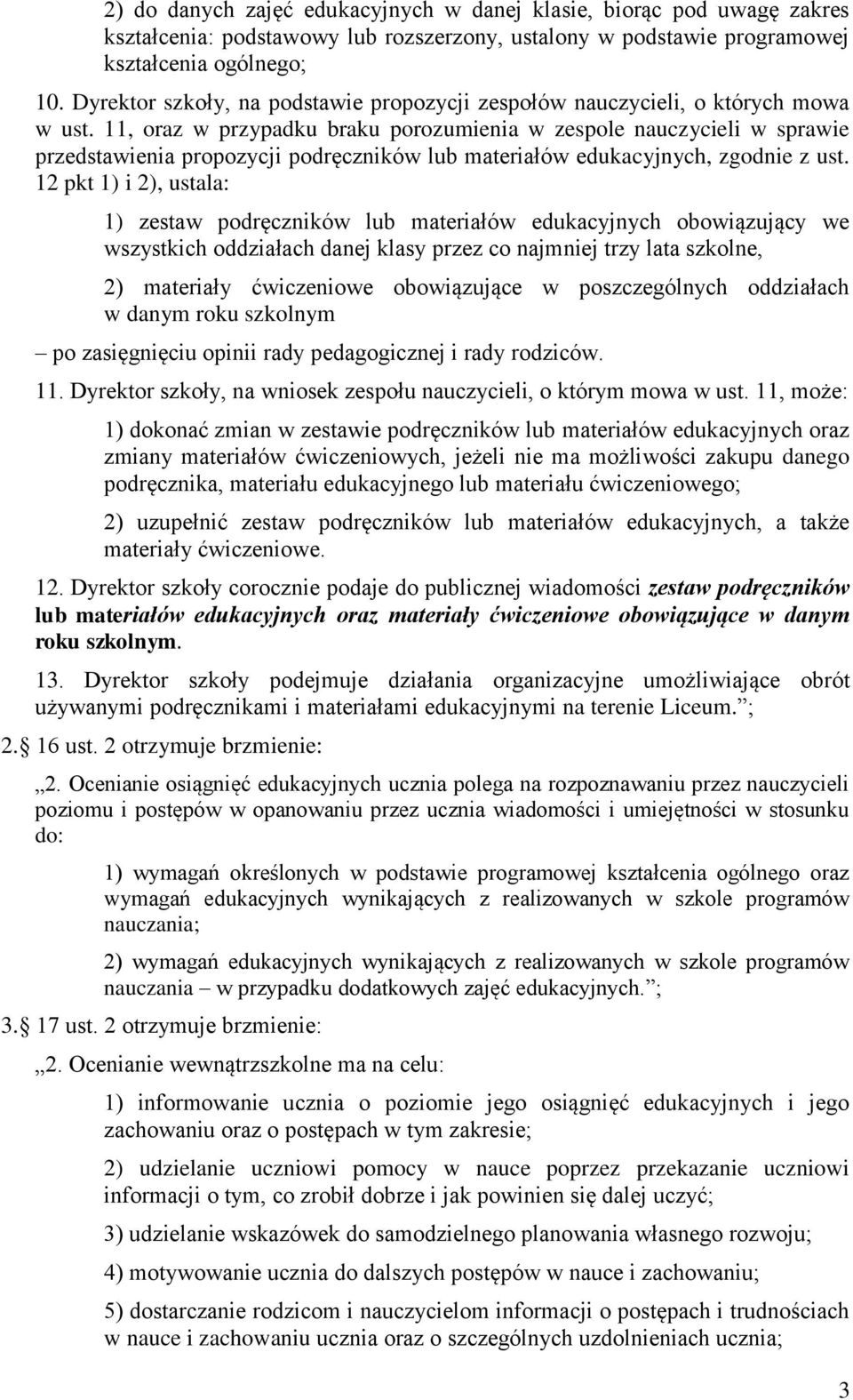 11, oraz w przypadku braku porozumienia w zespole nauczycieli w sprawie przedstawienia propozycji podręczników lub materiałów edukacyjnych, zgodnie z ust.