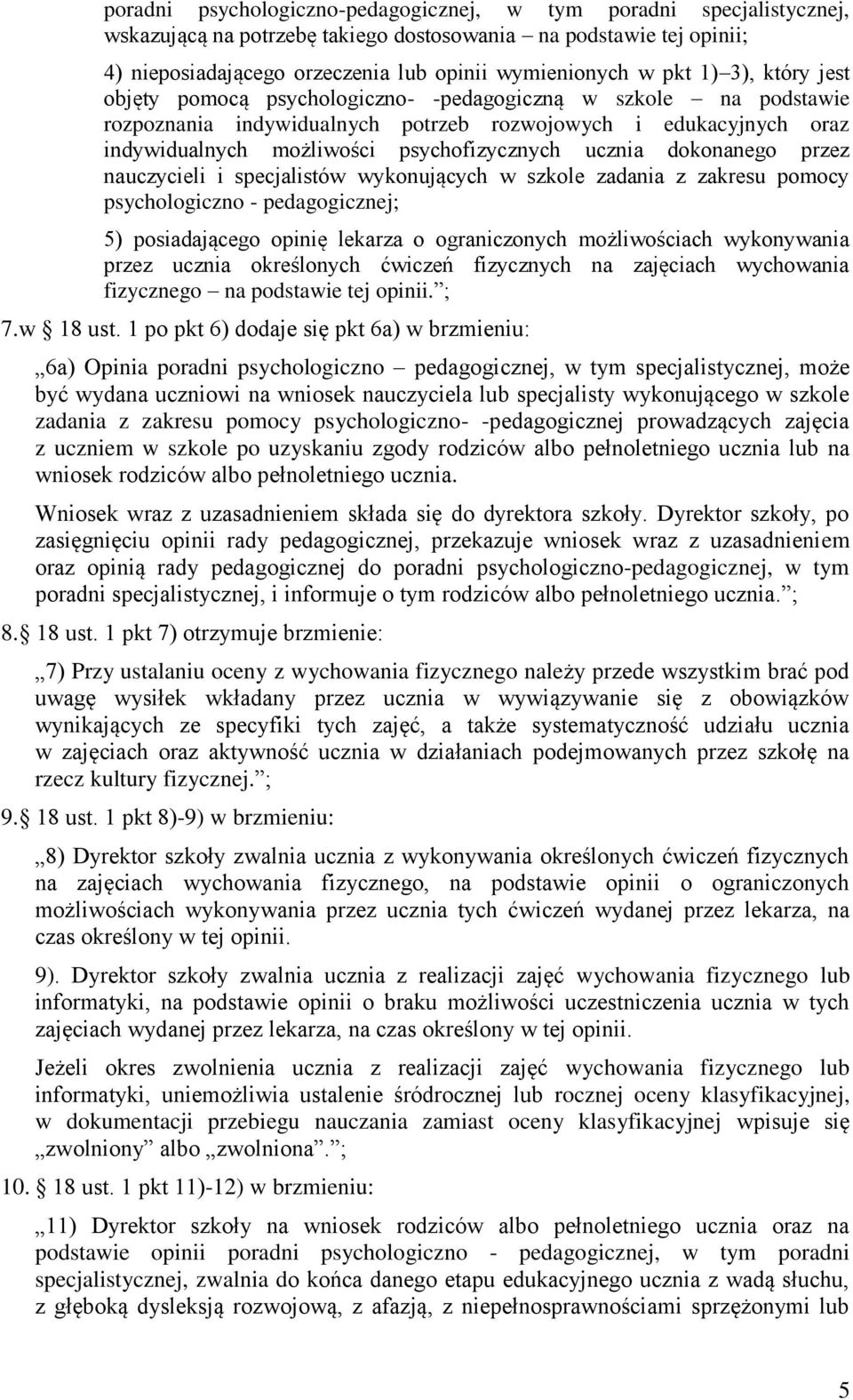 ucznia dokonanego przez nauczycieli i specjalistów wykonujących w szkole zadania z zakresu pomocy psychologiczno - pedagogicznej; 5) posiadającego opinię lekarza o ograniczonych możliwościach