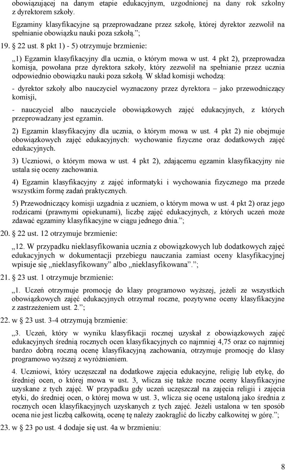 8 pkt 1) - 5) otrzymuje brzmienie: 1) Egzamin klasyfikacyjny dla ucznia, o którym mowa w ust.