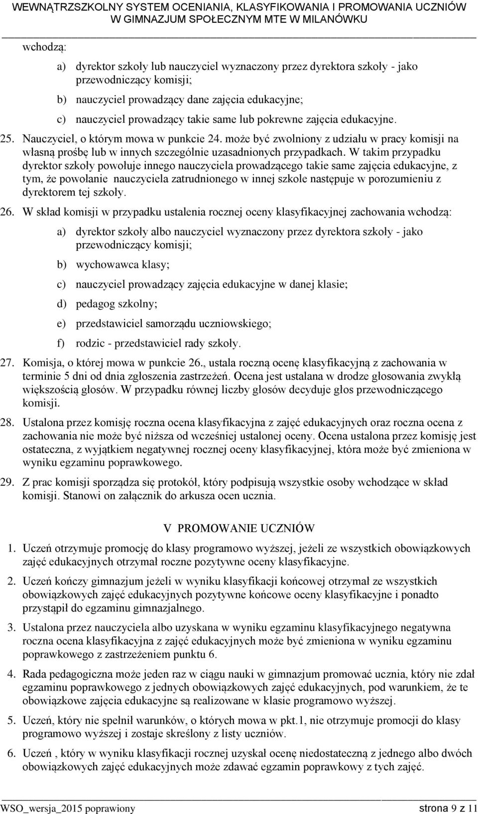 W takim przypadku dyrektor szkoły powołuje innego nauczyciela prowadzącego takie same zajęcia edukacyjne, z tym, że powołanie nauczyciela zatrudnionego w innej szkole następuje w porozumieniu z