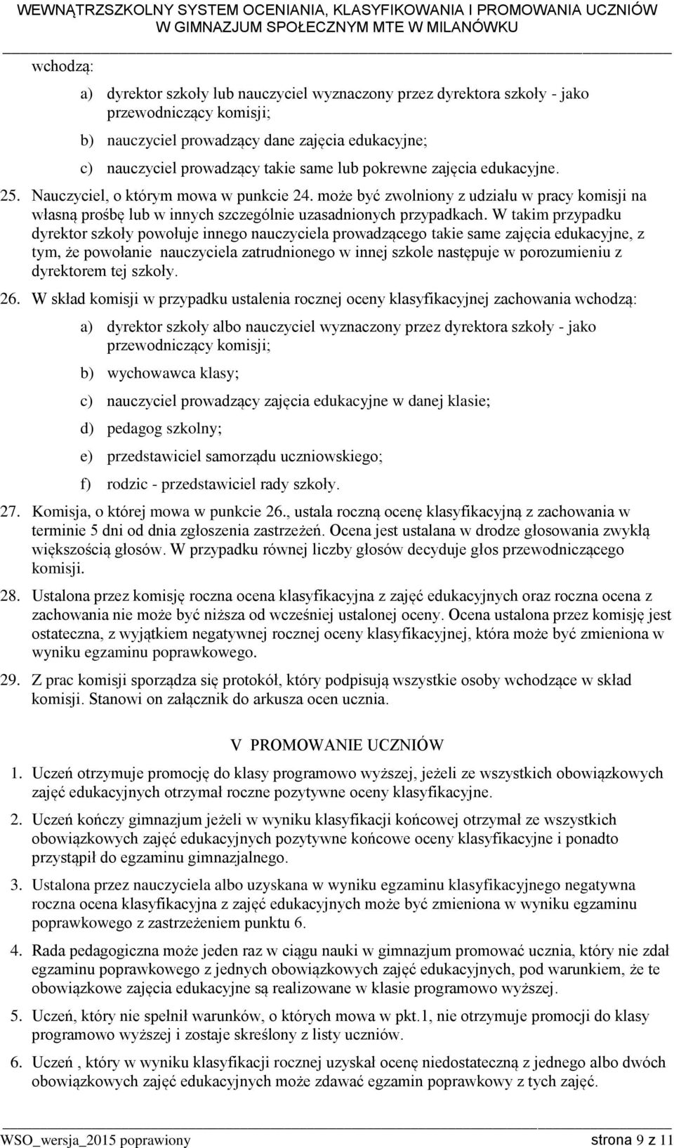 W takim przypadku dyrektor szkoły powołuje innego nauczyciela prowadzącego takie same zajęcia edukacyjne, z tym, że powołanie nauczyciela zatrudnionego w innej szkole następuje w porozumieniu z