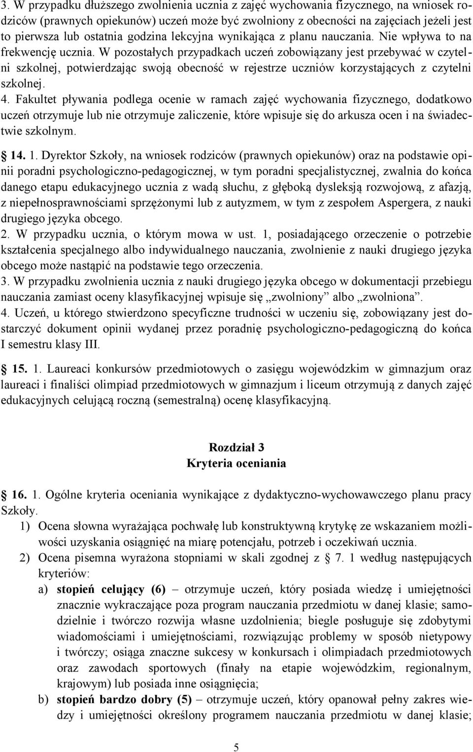 W pozostałych przypadkach uczeń zobowiązany jest przebywać w czytelni szkolnej, potwierdzając swoją obecność w rejestrze uczniów korzystających z czytelni szkolnej. 4.