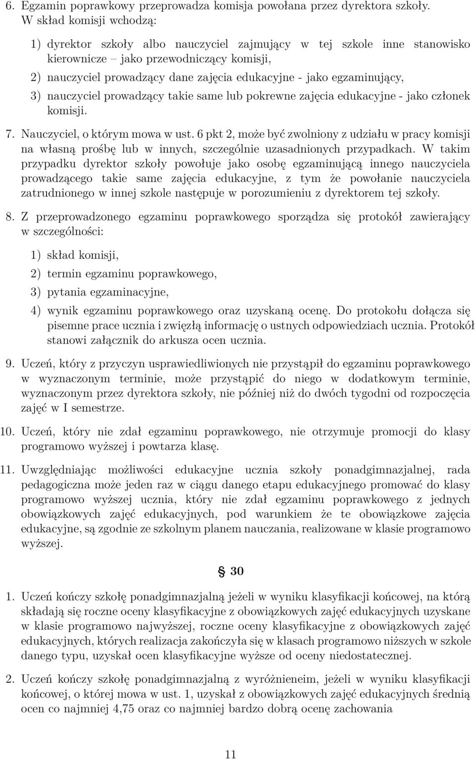 egzaminujący, 3) nauczyciel prowadzący takie same lub pokrewne zajęcia edukacyjne - jako członek komisji. 7. Nauczyciel, o którym mowa w ust.