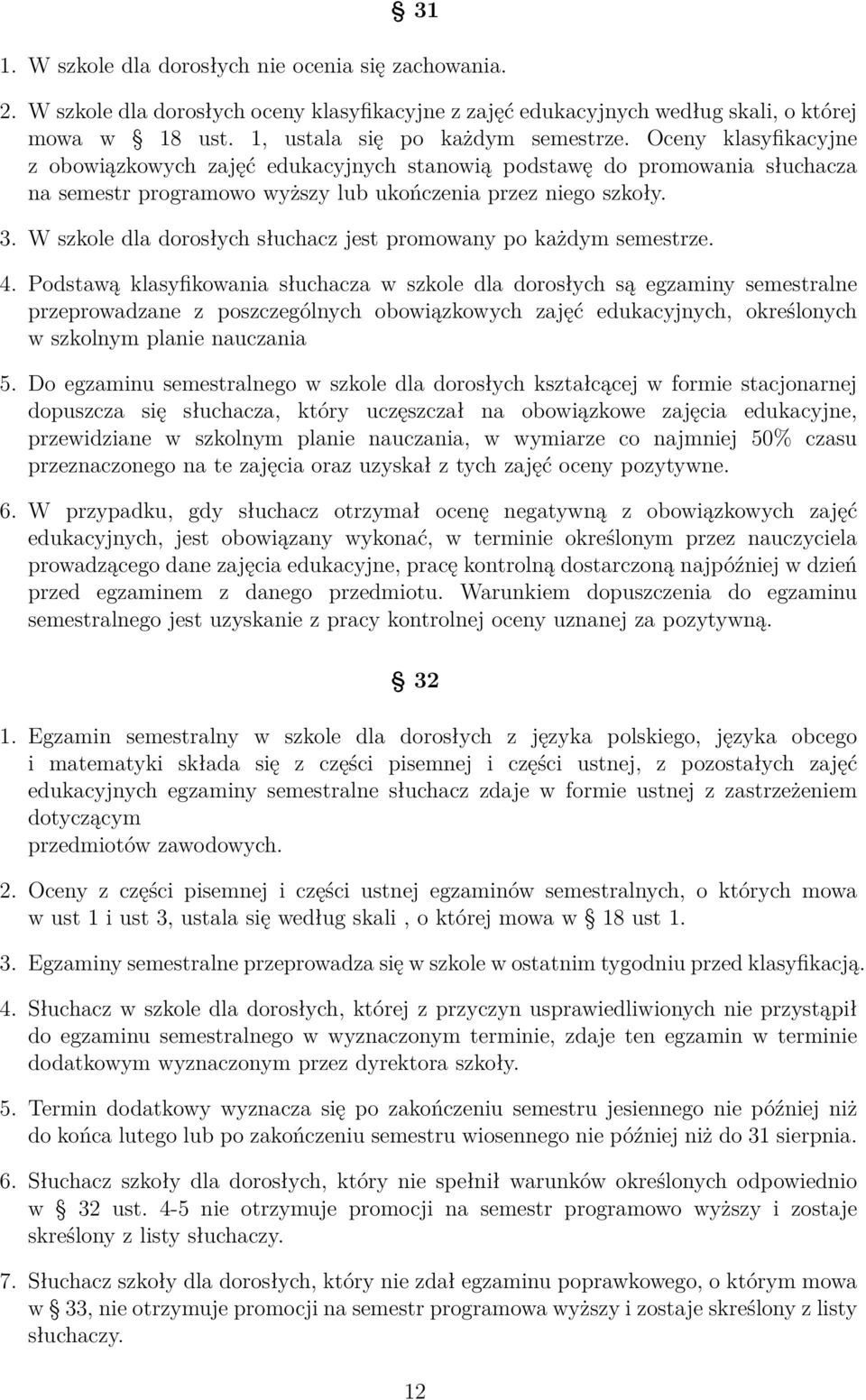 W szkole dla dorosłych słuchacz jest promowany po każdym semestrze. 4.