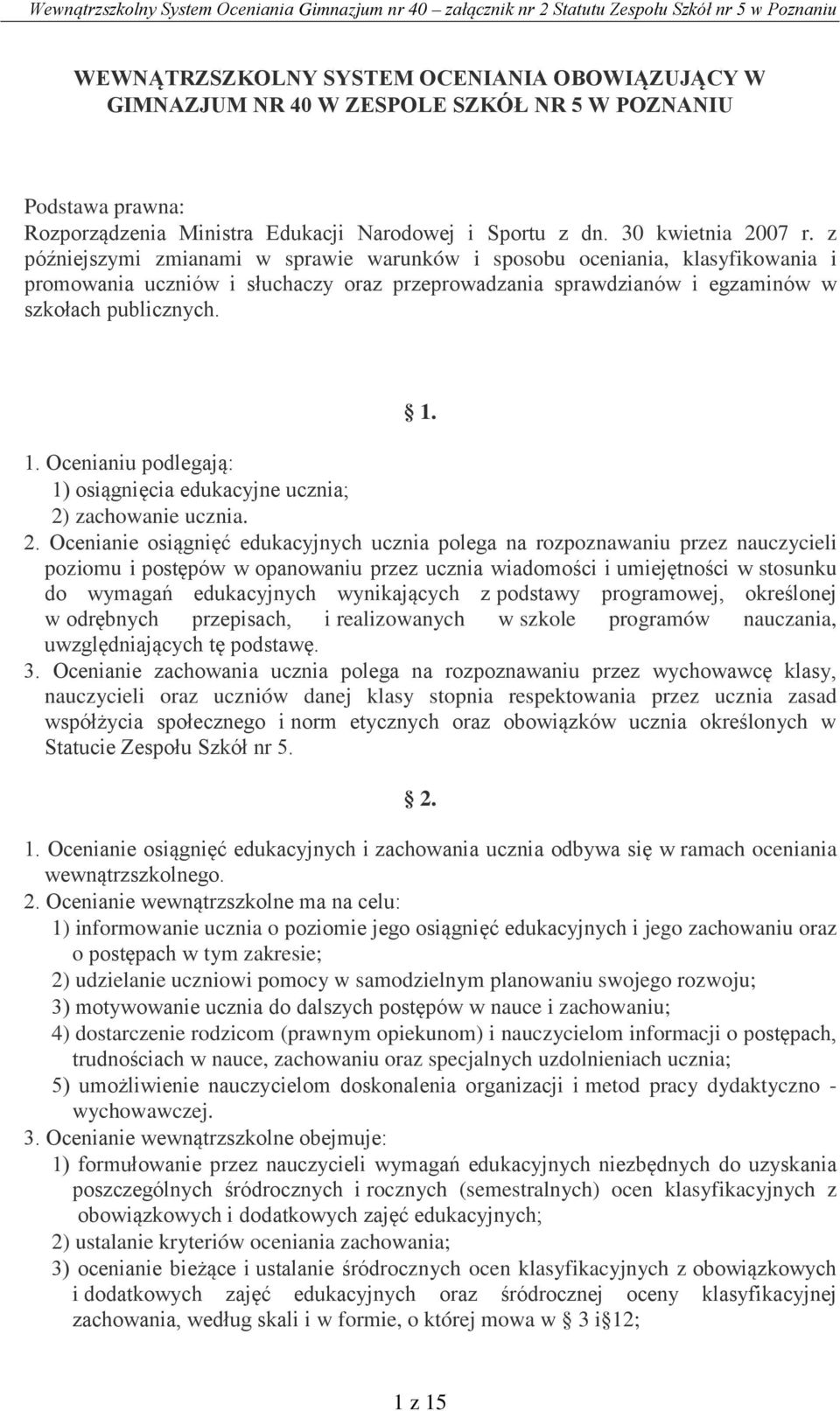 1. Ocenianiu podlegają: 1) osiągnięcia edukacyjne ucznia; 2)