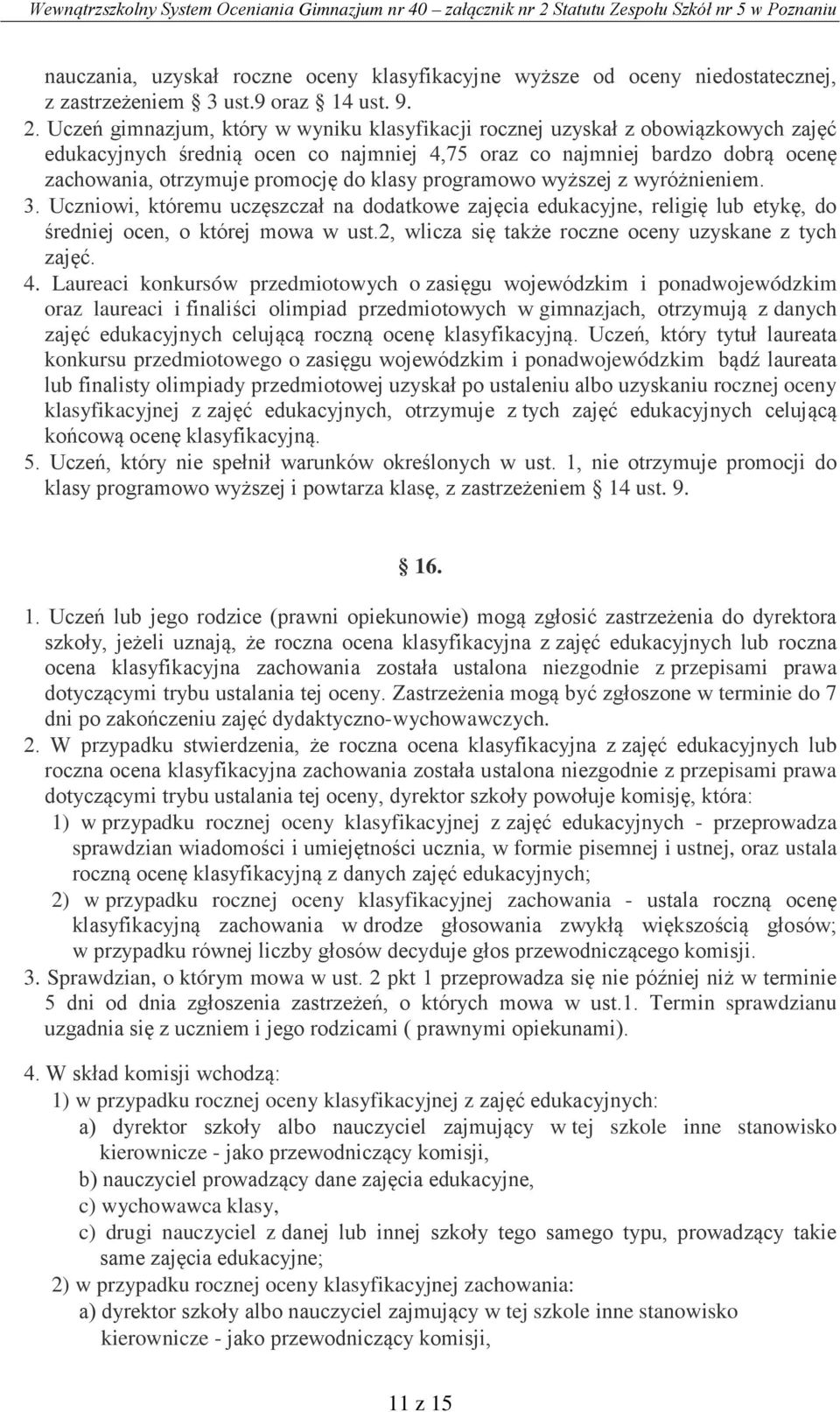 klasy programowo wyższej z wyróżnieniem. 3. Uczniowi, któremu uczęszczał na dodatkowe zajęcia edukacyjne, religię lub etykę, do średniej ocen, o której mowa w ust.