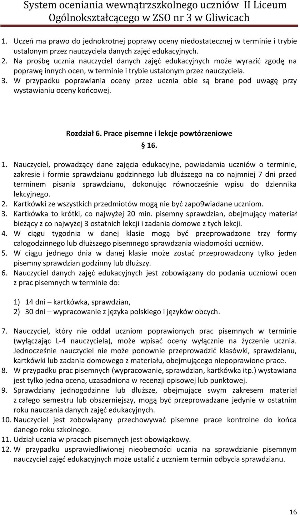 W przypadku poprawiania oceny przez ucznia obie są brane pod uwagę przy wystawianiu oceny końcowej. Rozdział 6. Prace pisemne i lekcje powtórzeniowe 16