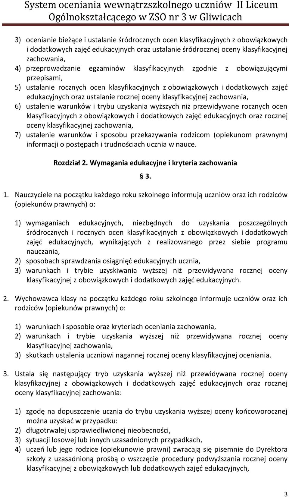 klasyfikacyjnej zachowania, 6) ustalenie warunków i trybu uzyskania wyższych niż przewidywane rocznych ocen klasyfikacyjnych z obowiązkowych i dodatkowych zajęć edukacyjnych oraz rocznej oceny