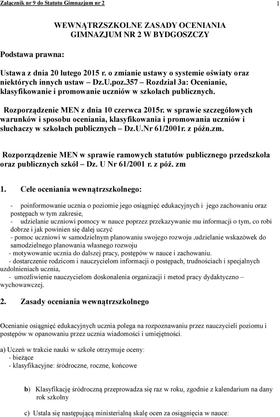 Rozporządzenie MEN z dnia 10 czerwca 2015r. w sprawie szczegółowych warunków i sposobu oceniania, klasyfikowania i promowania uczniów i słuchaczy w szkołach publicznych Dz.U.Nr 61/2001r. z późn.zm.