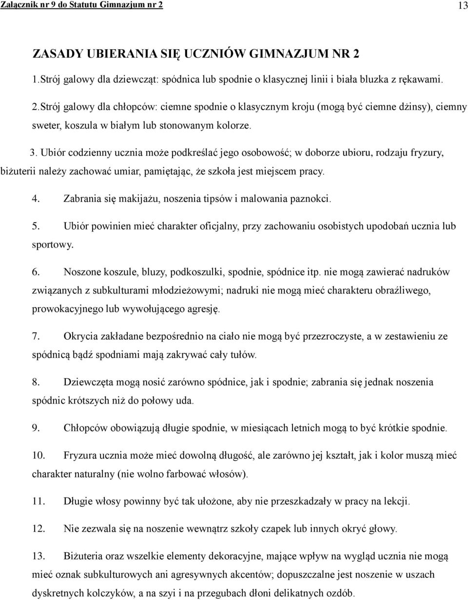Zabrania się makijażu, noszenia tipsów i malowania paznokci. 5. Ubiór powinien mieć charakter oficjalny, przy zachowaniu osobistych upodobań ucznia lub sportowy. 6.