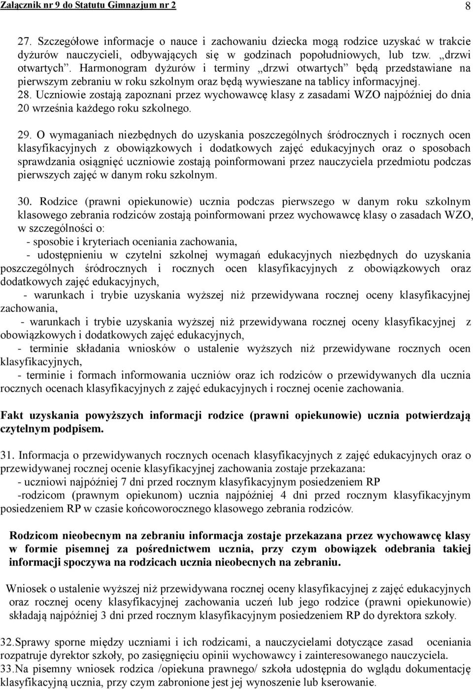 Harmonogram dyżurów i terminy drzwi otwartych będą przedstawiane na pierwszym zebraniu w roku szkolnym oraz będą wywieszane na tablicy informacyjnej. 28.