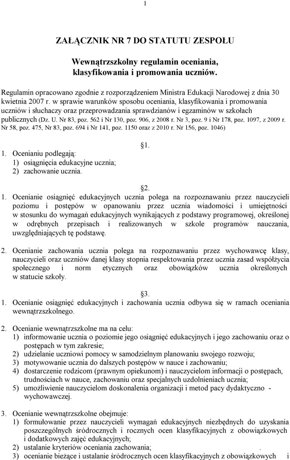 w sprawie warunków sposobu oceniania, klasyfikowania i promowania uczniów i słuchaczy oraz przeprowadzania sprawdzianów i egzaminów w szkołach publicznych (Dz. U. Nr 83, poz. 562 i Nr 130, poz.