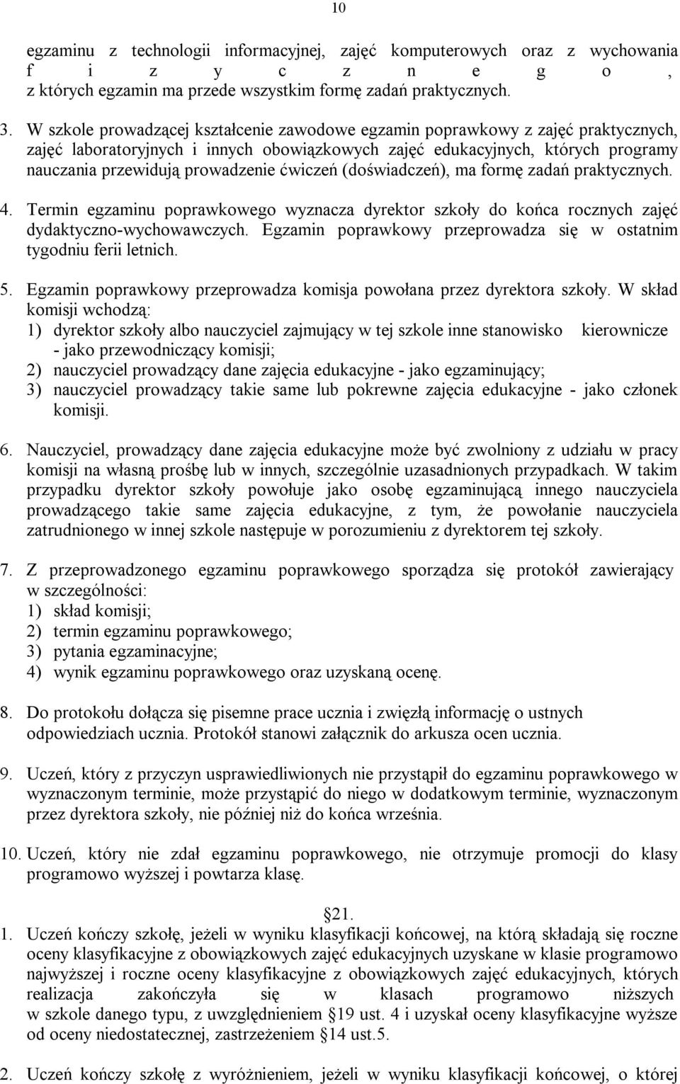 ćwiczeń (doświadczeń), ma formę zadań praktycznych. 4. Termin egzaminu poprawkowego wyznacza dyrektor szkoły do końca rocznych zajęć dydaktyczno-wychowawczych.