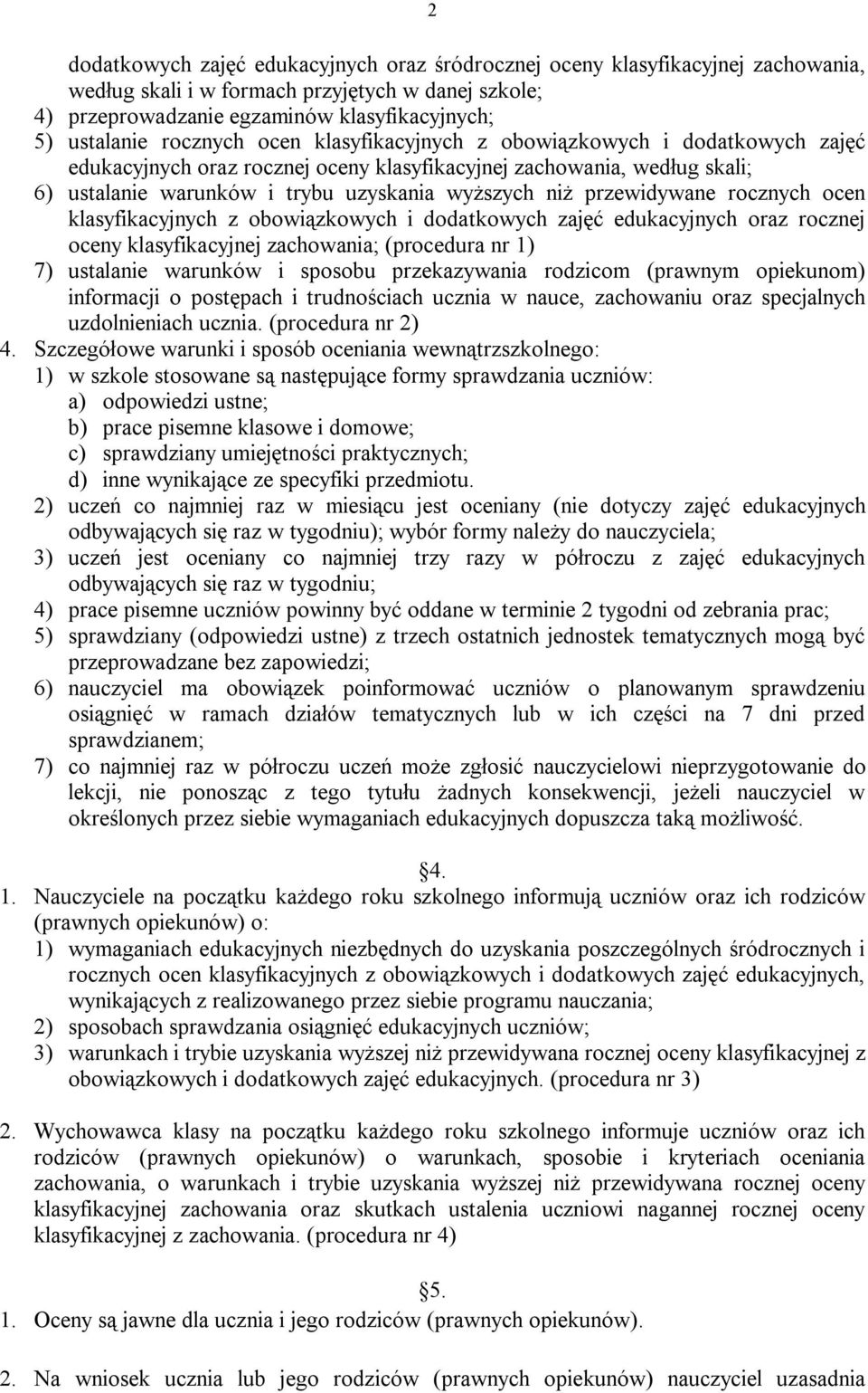 przewidywane rocznych ocen klasyfikacyjnych z obowiązkowych i dodatkowych zajęć edukacyjnych oraz rocznej oceny klasyfikacyjnej zachowania; (procedura nr 1) 7) ustalanie warunków i sposobu