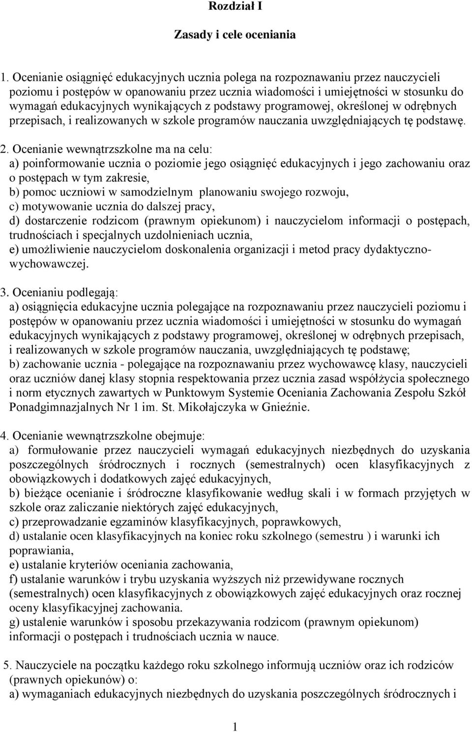 wynikających z podstawy programowej, określonej w odrębnych przepisach, i realizowanych w szkole programów nauczania uwzględniających tę podstawę. 2.