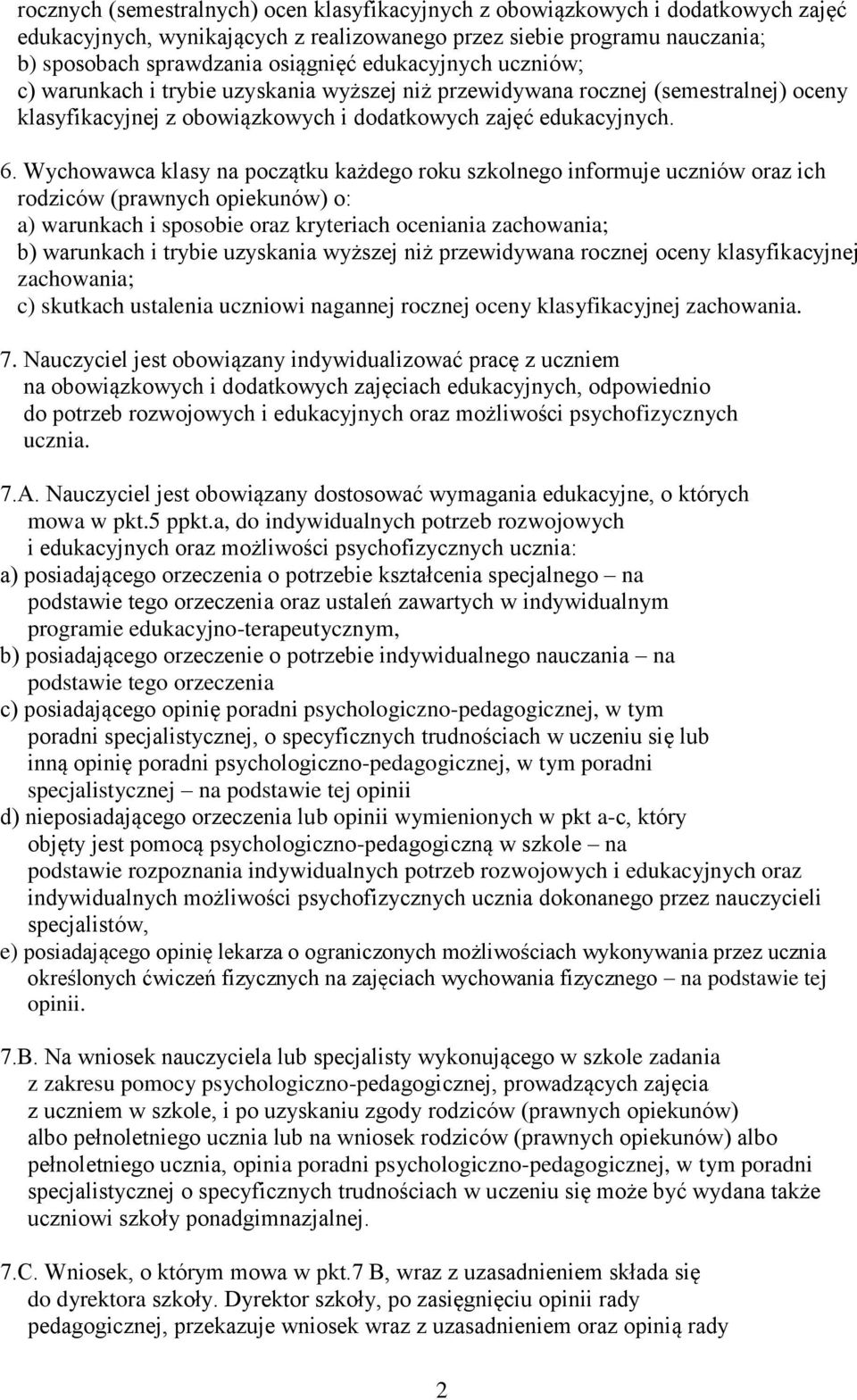 Wychowawca klasy na początku każdego roku szkolnego informuje uczniów oraz ich rodziców (prawnych opiekunów) o: a) warunkach i sposobie oraz kryteriach oceniania zachowania; b) warunkach i trybie