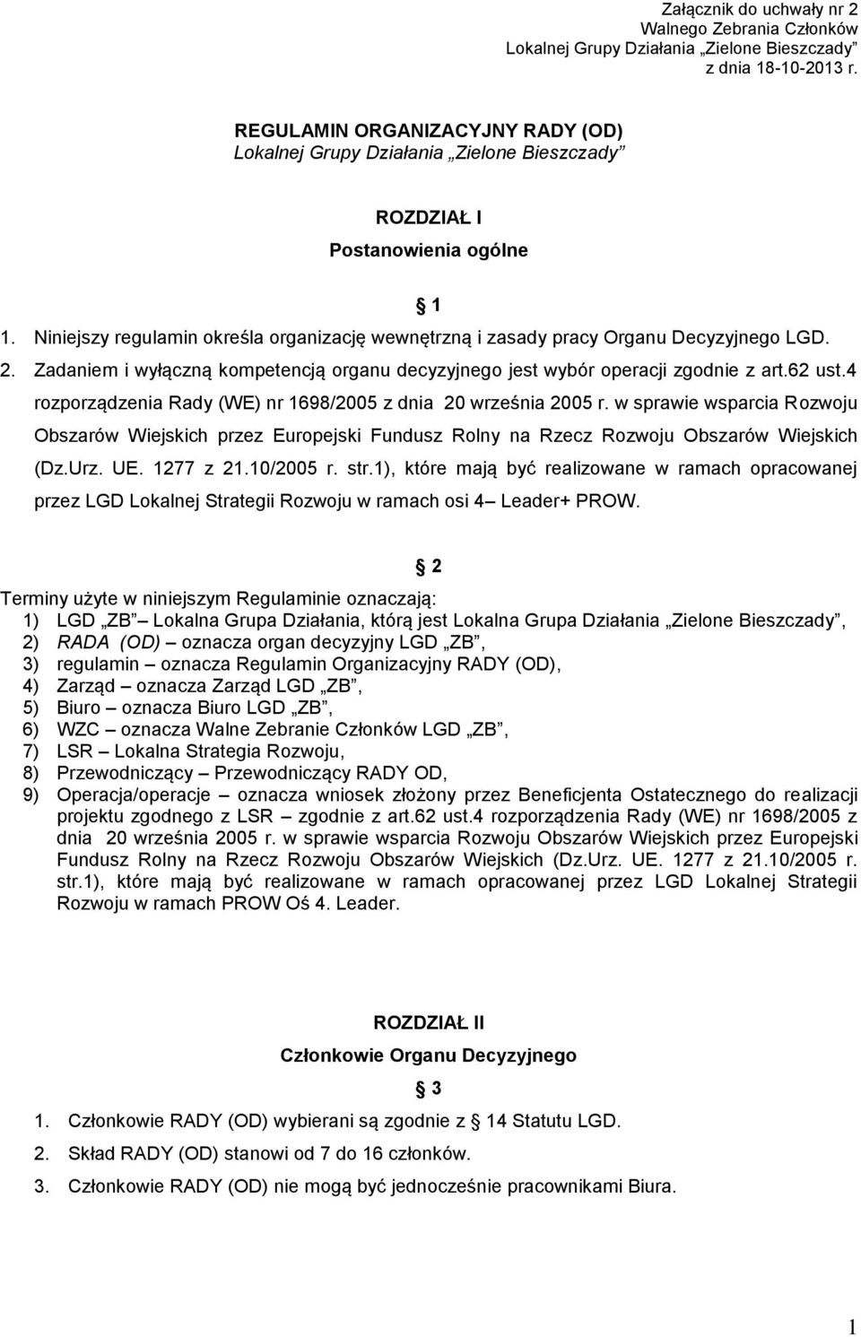 Niniejszy regulamin określa organizację wewnętrzną i zasady pracy Organu Decyzyjnego LGD. 2. Zadaniem i wyłączną kompetencją organu decyzyjnego jest wybór operacji zgodnie z art.62 ust.