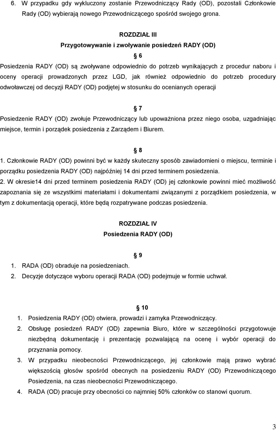 również odpowiednio do potrzeb procedury odwoławczej od decyzji RADY (OD) podjętej w stosunku do ocenianych operacji 7 Posiedzenie RADY (OD) zwołuje Przewodniczący lub upoważniona przez niego osoba,