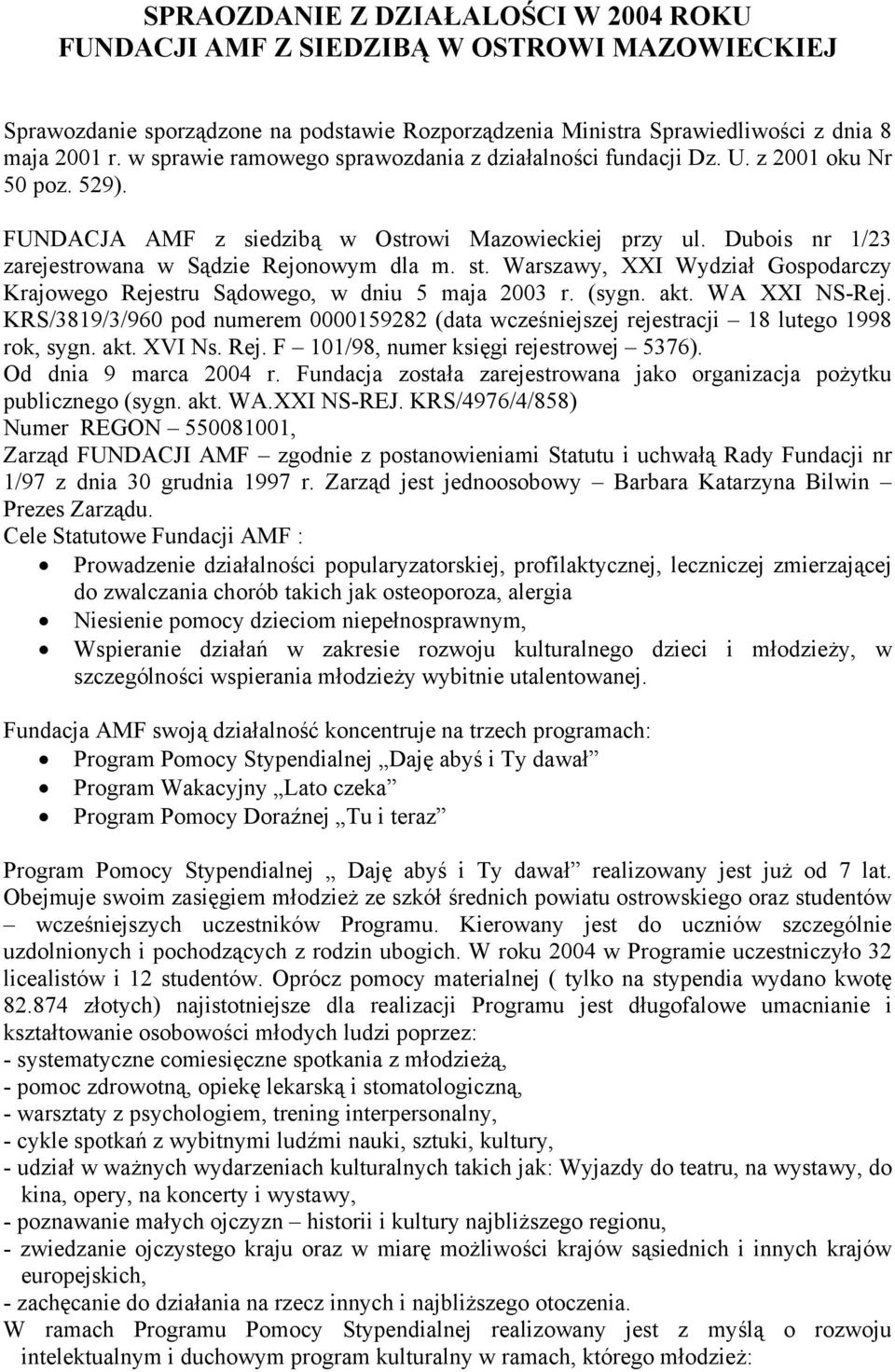 Dubois nr 1/23 zarejestrowana w Sądzie Rejonowym dla m. st. Warszawy, XXI Wydział Gospodarczy Krajowego Rejestru Sądowego, w dniu 5 maja 2003 r. (sygn. akt. WA XXI NS-Rej.