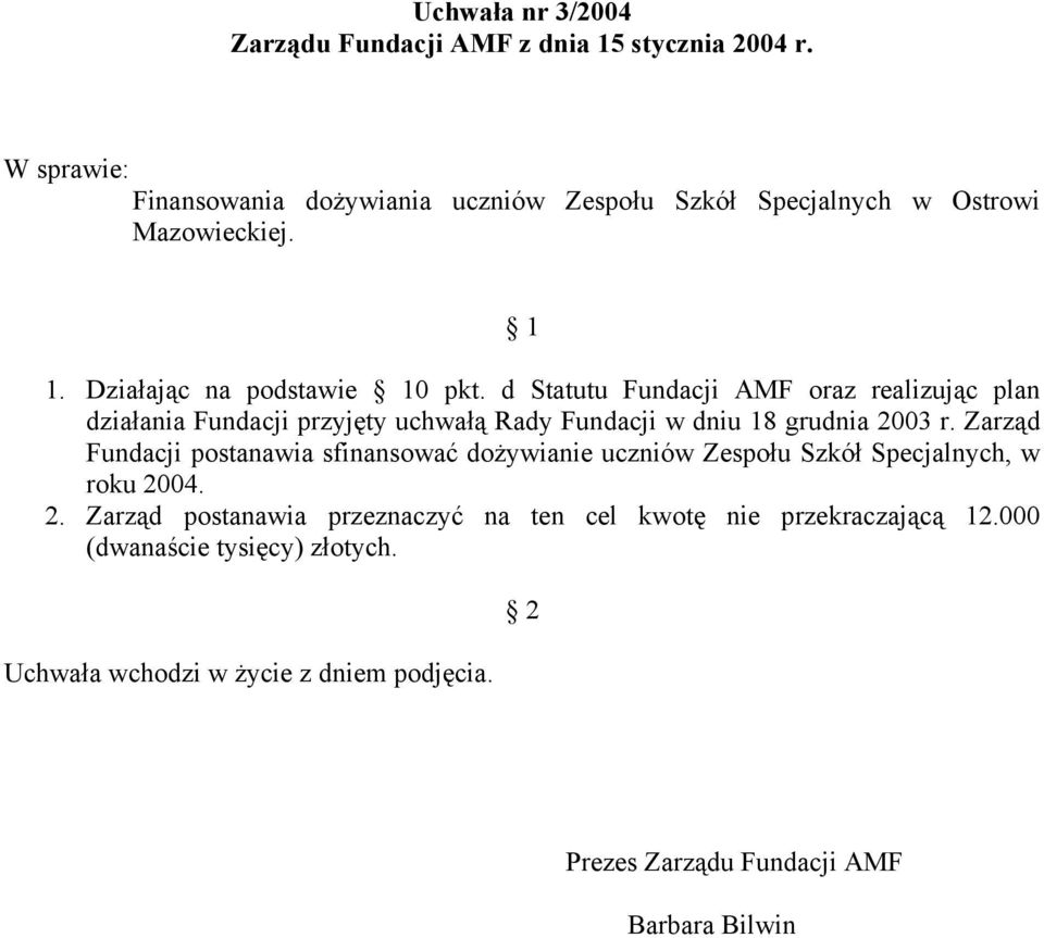 d Statutu Fundacji AMF oraz realizując plan działania Fundacji przyjęty uchwałą Rady Fundacji w dniu 18 grudnia 2003 r.