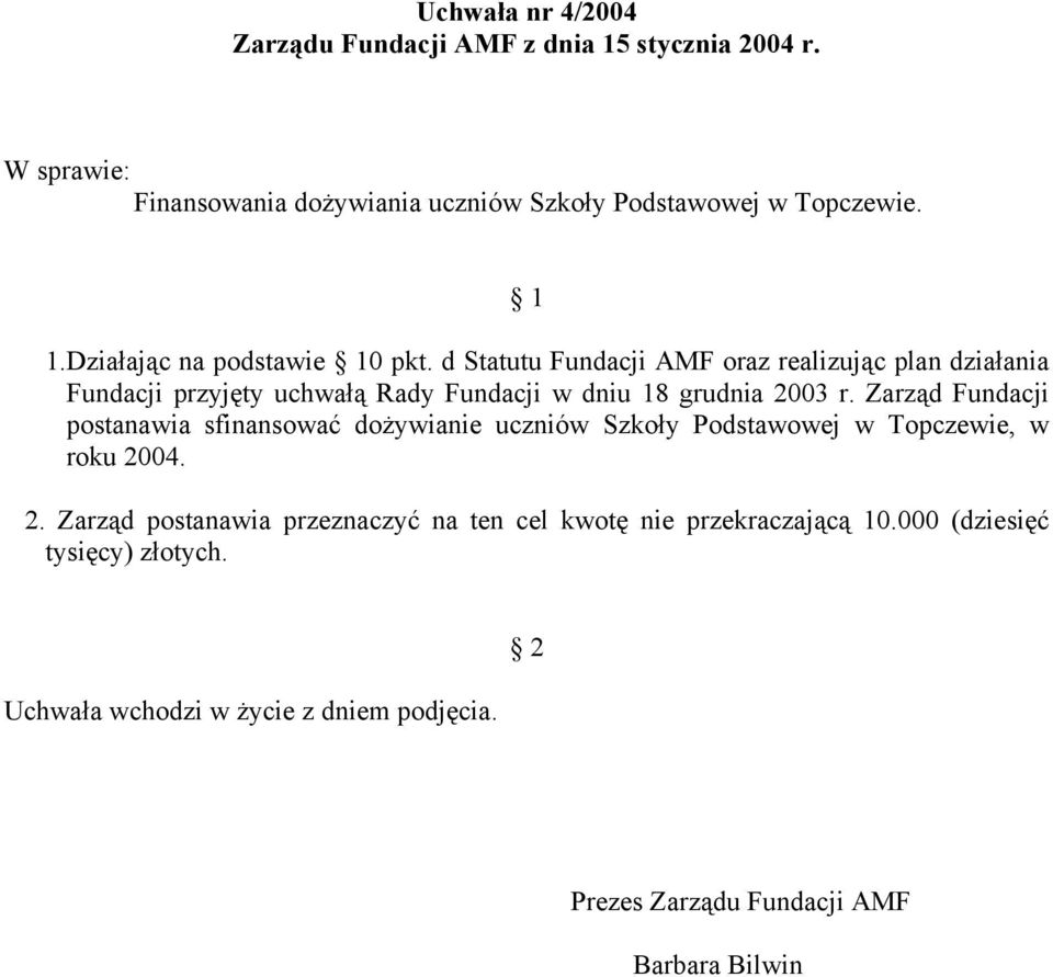 d Statutu Fundacji AMF oraz realizując plan działania Fundacji przyjęty uchwałą Rady Fundacji w dniu 18 grudnia 2003 r.
