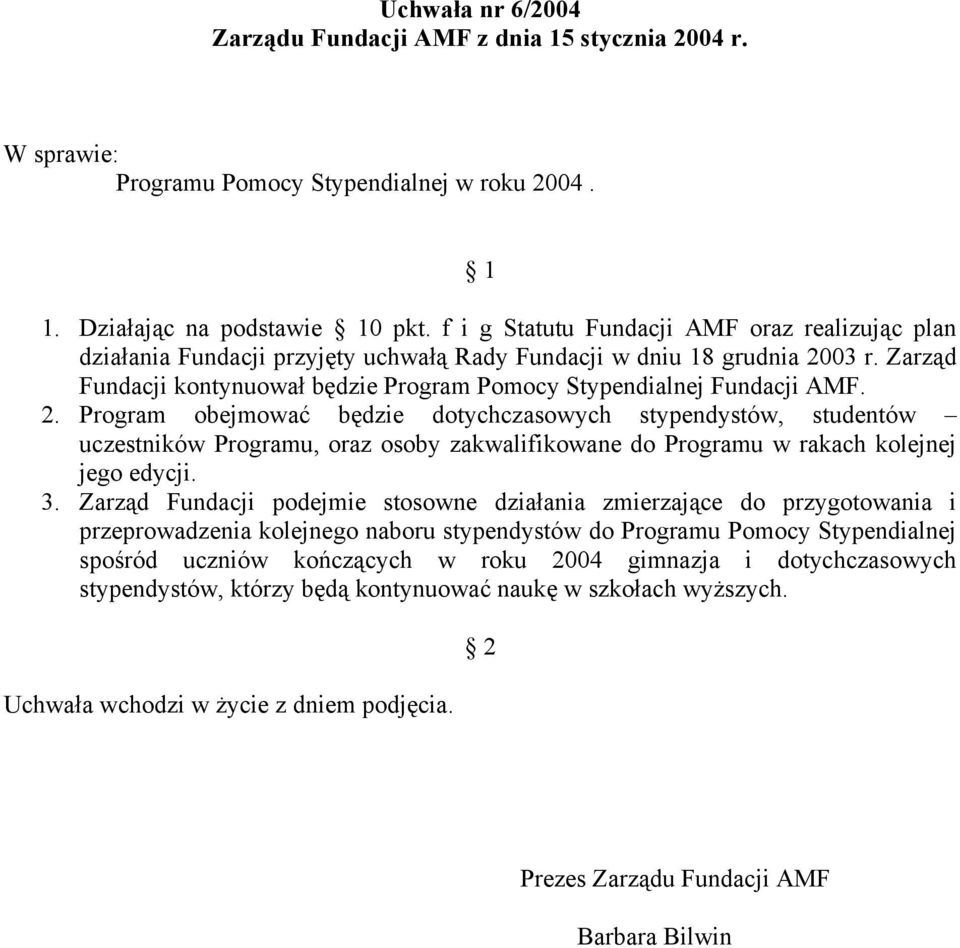 Zarząd Fundacji kontynuował będzie Program Pomocy Stypendialnej Fundacji AMF. 2.