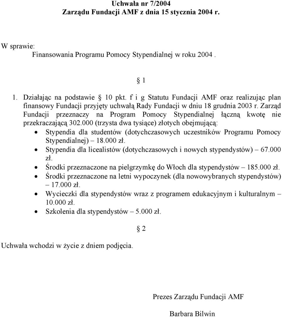 Zarząd Fundacji przeznaczy na Program Pomocy Stypendialnej łączną kwotę nie przekraczającą 302.