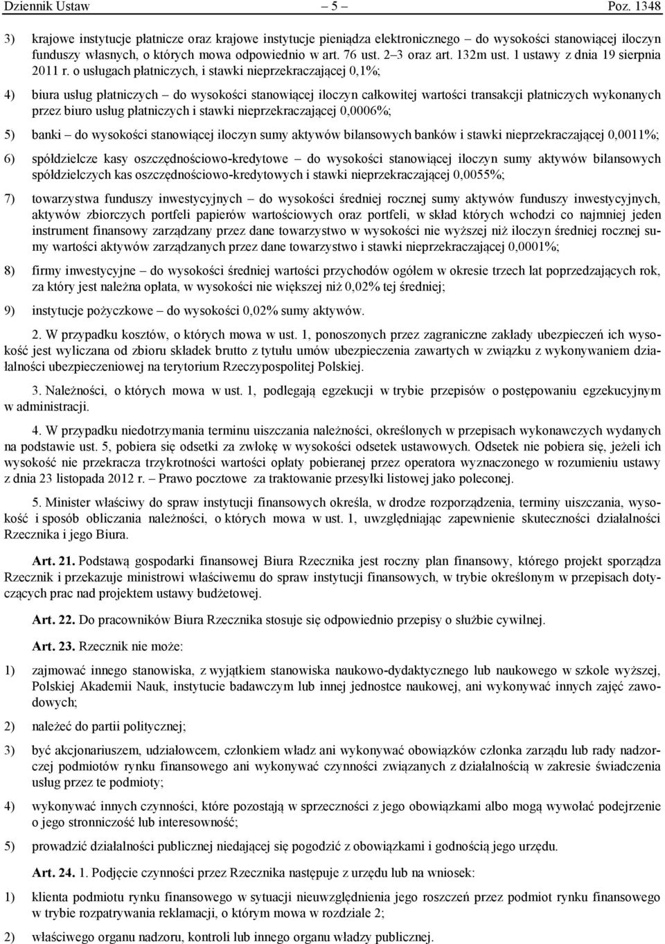 o usługach płatniczych, i stawki nieprzekraczającej 0,1%; 4) biura usług płatniczych do wysokości stanowiącej iloczyn całkowitej wartości transakcji płatniczych wykonanych przez biuro usług