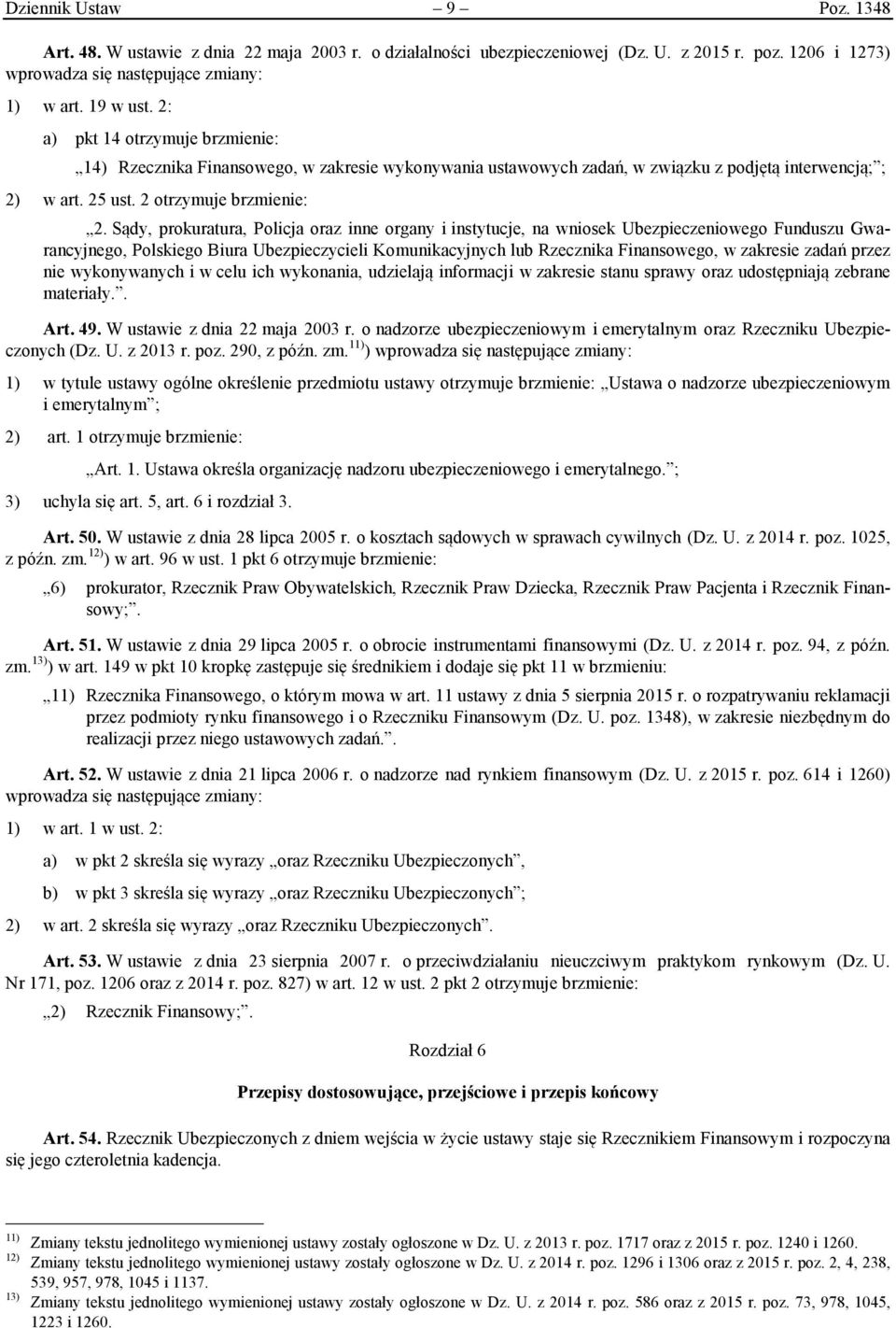 Sądy, prokuratura, Policja oraz inne organy i instytucje, na wniosek Ubezpieczeniowego Funduszu Gwarancyjnego, Polskiego Biura Ubezpieczycieli Komunikacyjnych lub Rzecznika Finansowego, w zakresie