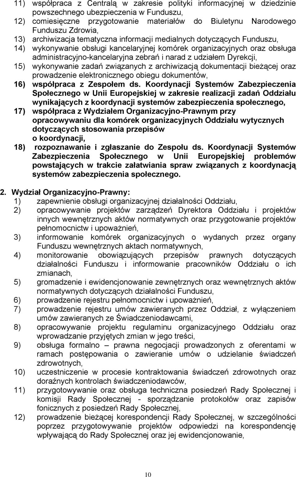 Dyrekcji, 15) wykonywanie zadań związanych z archiwizacją dokumentacji bieżącej oraz prowadzenie elektronicznego obiegu dokumentów, 16) współpraca z Zespołem ds.