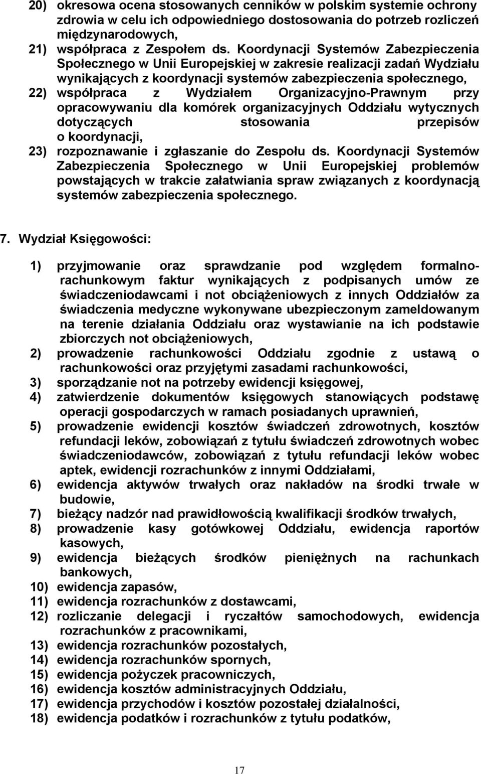 Organizacyjno-Prawnym przy dotyczących stosowania przepisów o koordynacji, 23) rozpoznawanie i zgłaszanie do Zespołu ds. Koordynacji Systemów systemów zabezpieczenia społecznego. 7.