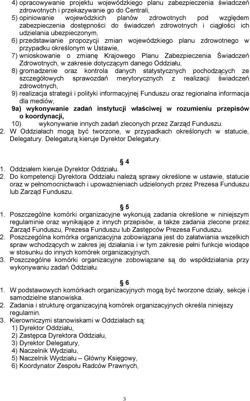 zmianę Krajowego Planu Zabezpieczenia Świadczeń Zdrowotnych, w zakresie dotyczącym danego Oddziału, 8) gromadzenie oraz kontrola danych statystycznych pochodzących ze szczegółowych sprawozdań