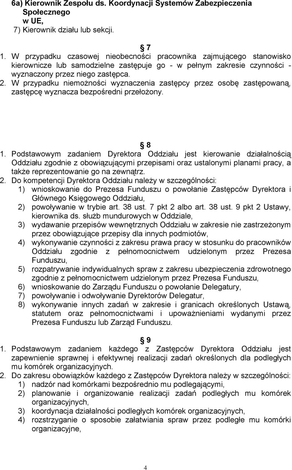 W przypadku niemożności wyznaczenia zastępcy przez osobę zastępowaną, zastępcę wyznacza bezpośredni przełożony. 8 1.