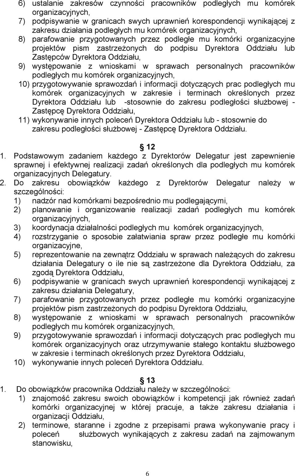 wnioskami w sprawach personalnych pracowników podległych mu komórek organizacyjnych, 10) przygotowywanie sprawozdań i informacji dotyczących prac podległych mu komórek organizacyjnych w zakresie i