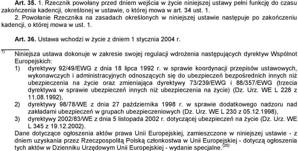 1) Niniejsza ustawa dokonuje w zakresie swojej regulacji wdrożenia następujących dyrektyw Wspólnot Europejskich: 1) dyrektywy 92/49/EWG z dnia 18 lipca 1992 r.