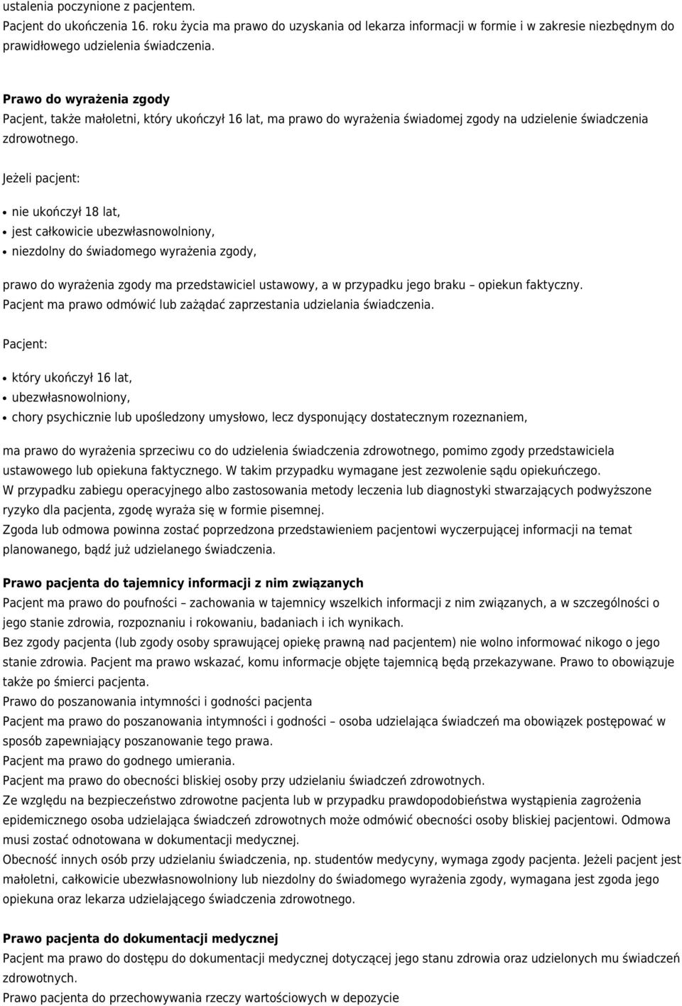 Jeżeli pacjent: nie ukończył 18 lat, jest całkowicie ubezwłasnowolniony, niezdolny do świadomego wyrażenia zgody, prawo do wyrażenia zgody ma przedstawiciel ustawowy, a w przypadku jego braku opiekun