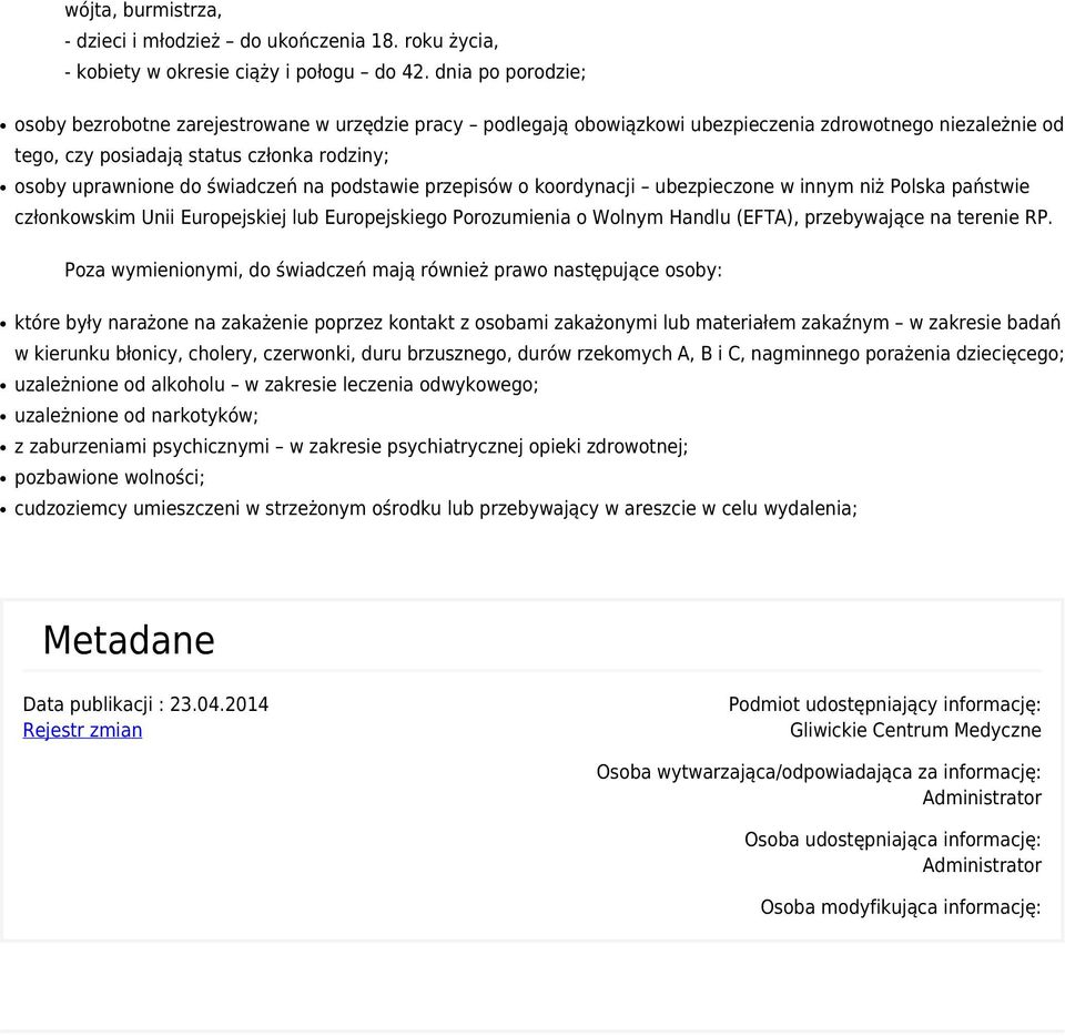 świadczeń na podstawie przepisów o koordynacji ubezpieczone w innym niż Polska państwie członkowskim Unii Europejskiej lub Europejskiego Porozumienia o Wolnym Handlu (EFTA), przebywające na terenie