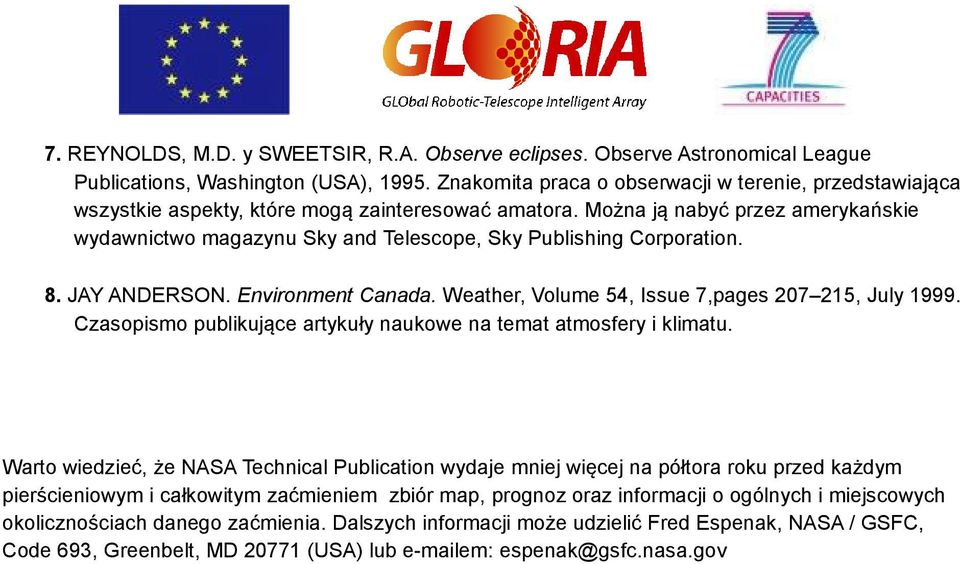 Można ją nabyć przez amerykańskie wydawnictwo magazynu Sky and Telescope, Sky Publishing Corporation. 8. JAY ANDERSON. Environment Canada. Weather, Volume 54, Issue 7,pages 207 215, July 1999.