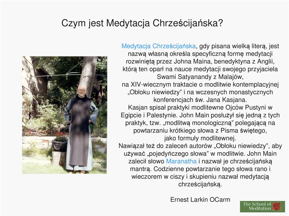 swojego przyjaciela Swami Satyanandy z Malajów, na XIV-wiecznym traktacie o modlitwie kontemplacyjnej Obłoku niewiedzy i na wczesnych monastycznych konferencjach św. Jana Kasjana.