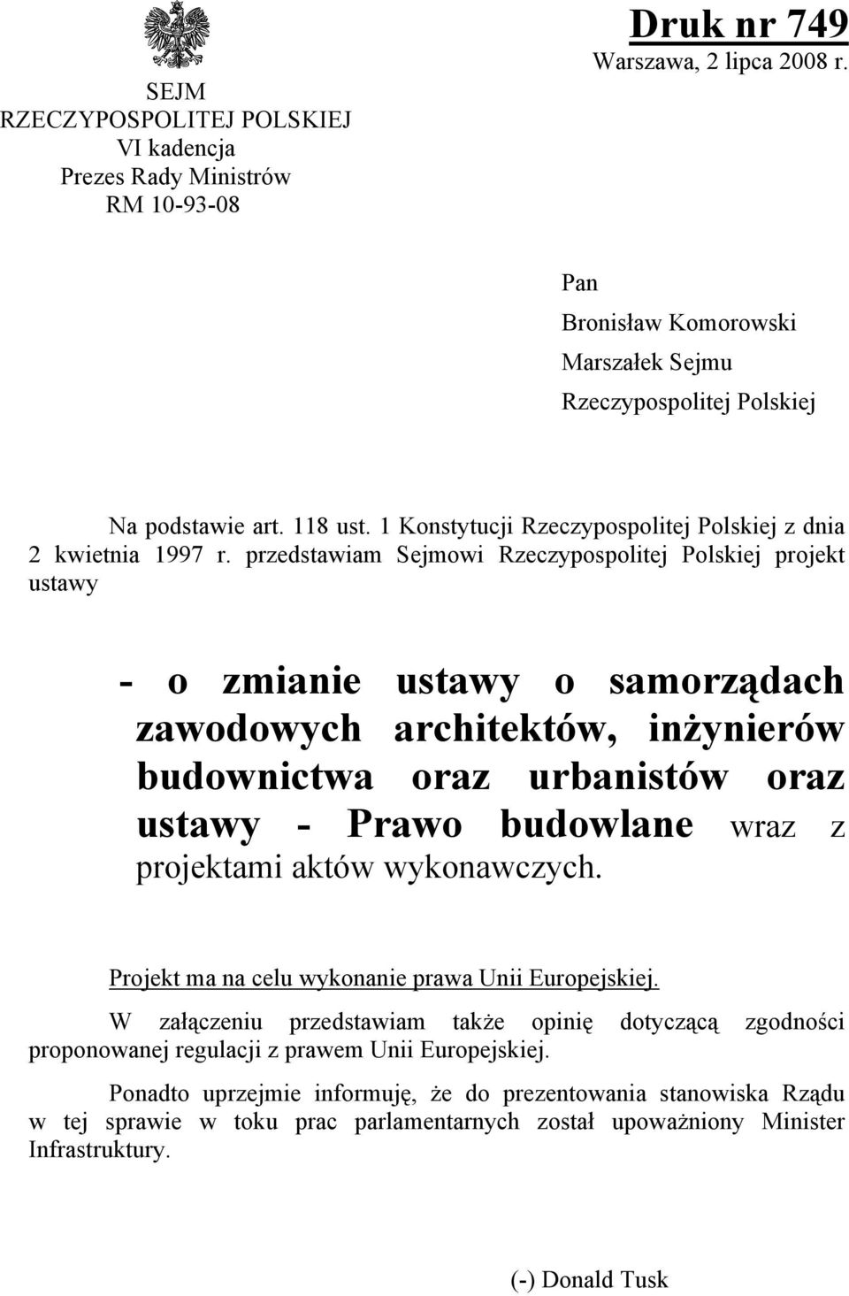 przedstawiam Sejmowi Rzeczypospolitej Polskiej projekt ustawy - o zmianie ustawy o samorzdach zawodowych architektów, inżynierów budownictwa oraz urbanistów oraz ustawy - Prawo budowlane wraz z