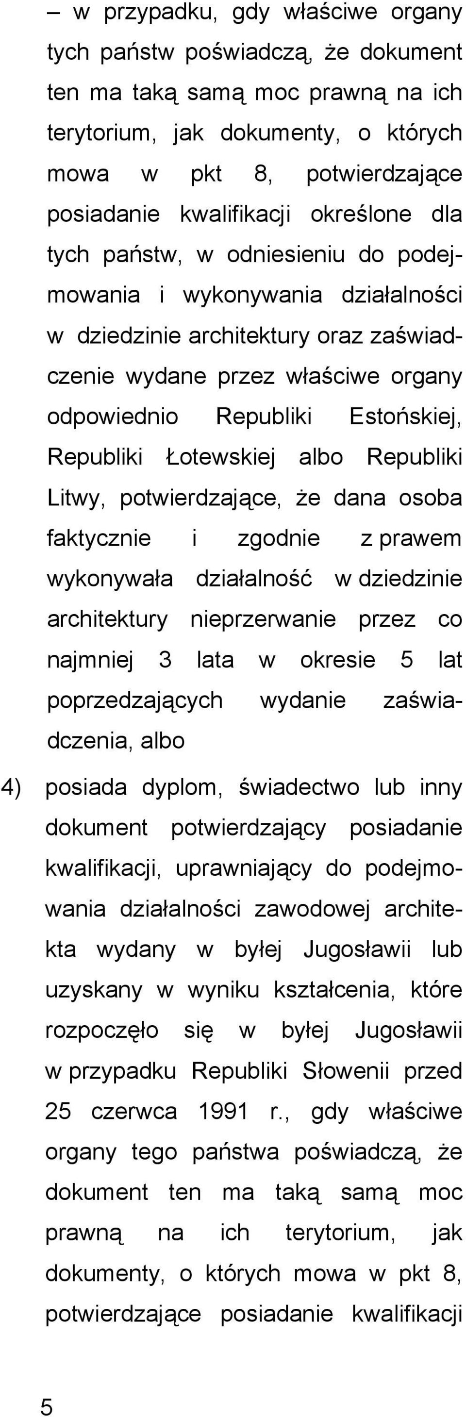 Łotewskiej albo Republiki Litwy, potwierdzajce, że dana osoba faktycznie i zgodnie z prawem wykonywała działalność w dziedzinie architektury nieprzerwanie przez co najmniej 3 lata w okresie 5 lat