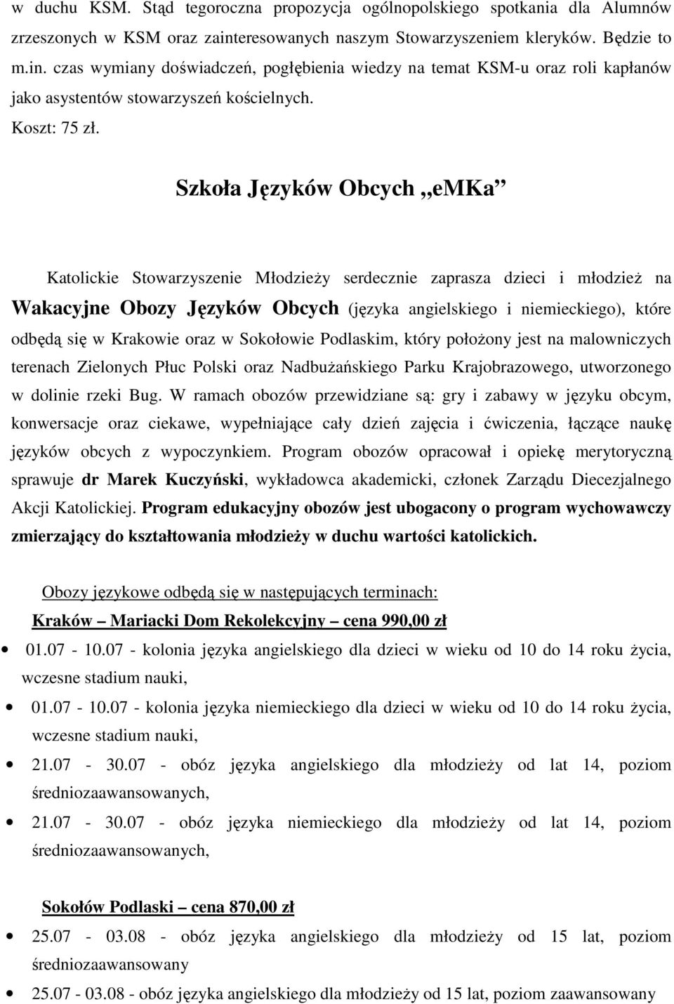 Szkoła Języków Obcych emka Katolickie Stowarzyszenie MłodzieŜy serdecznie zaprasza dzieci i młodzieŝ na Wakacyjne Obozy Języków Obcych (języka angielskiego i niemieckiego), które odbędą się w