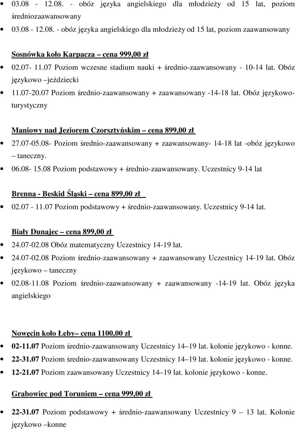 Obóz językowoturystyczny Maniowy nad Jeziorem Czorsztyńskim cena 899,00 zł 27.07-05.08- Poziom średnio-zaawansowany + zaawansowany- 14-18 lat -obóz językowo taneczny. 06.08-15.