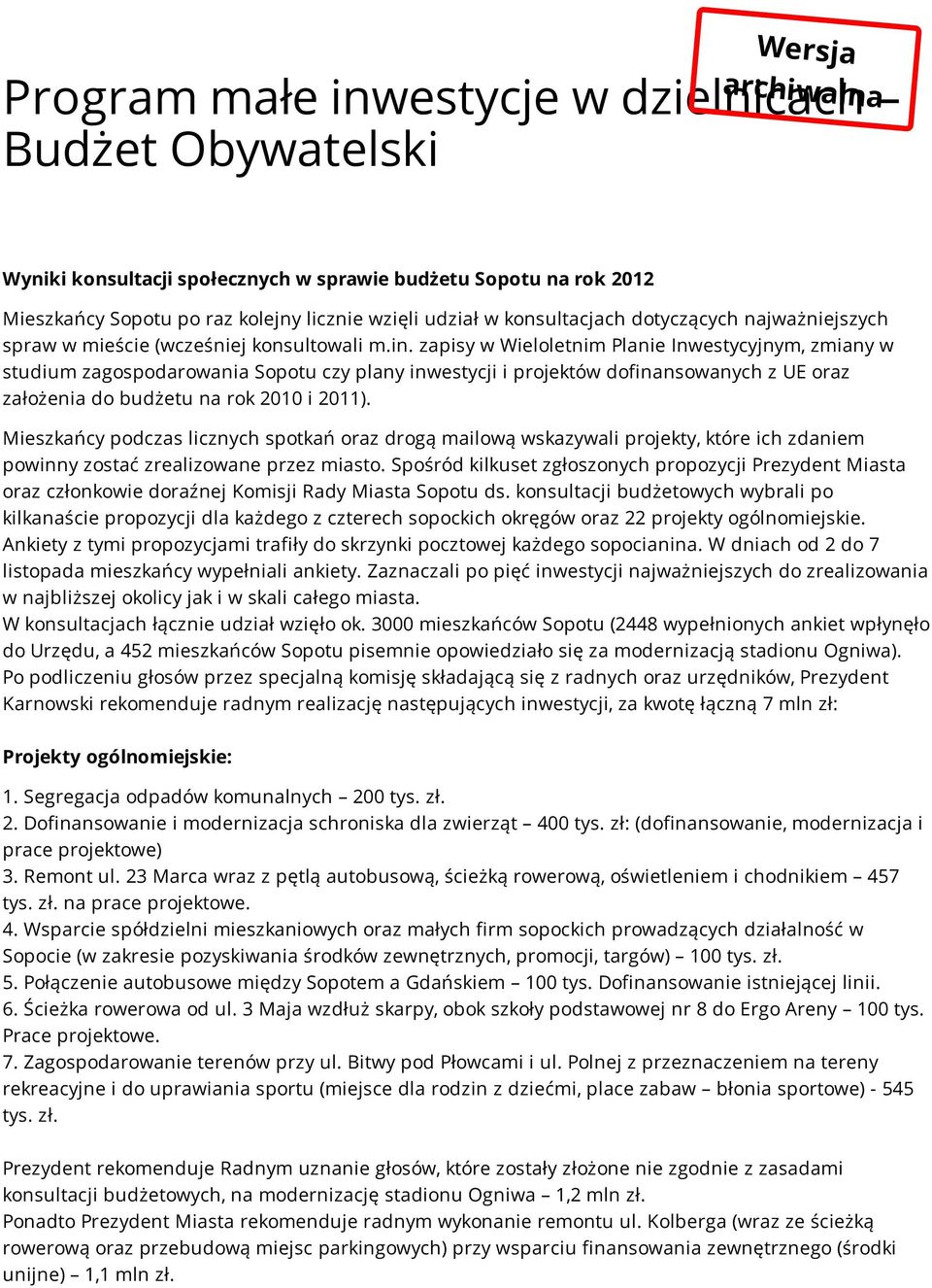 zapisy w Wieloletnim Planie Inwestycyjnym, zmiany w studium zagospodarowania Sopotu czy plany inwestycji i projektów dofinansowanych z UE oraz założenia do budżetu na rok 2010 i 2011).