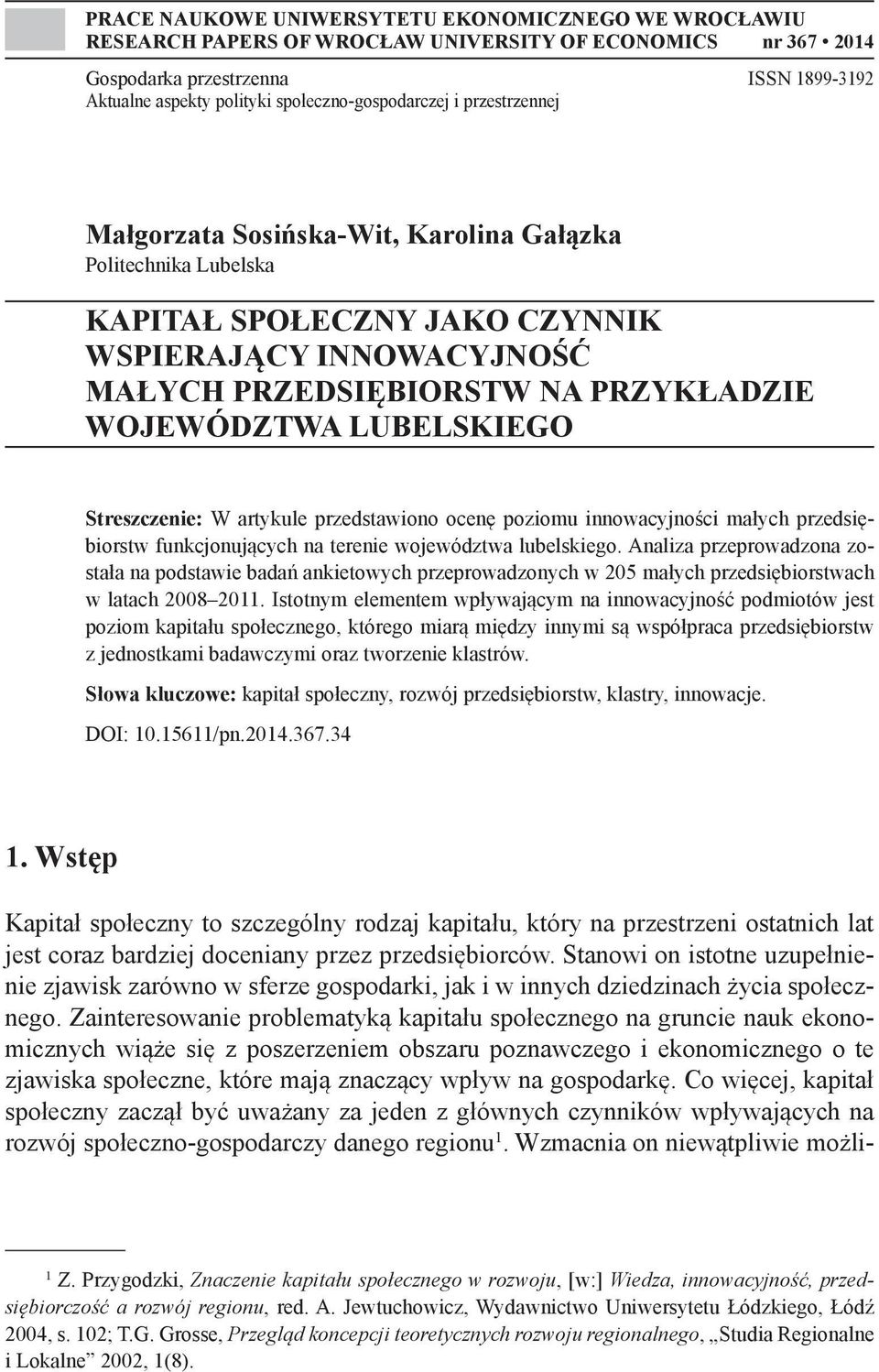 WOJEWÓDZTWA LUBELSKIEGO Streszczenie: W artykule przedstawiono ocenę poziomu innowacyjności małych przedsiębiorstw funkcjonujących na terenie województwa lubelskiego.