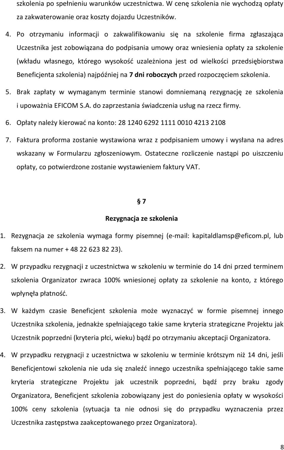 uzależniona jest od wielkości przedsiębiorstwa Beneficjenta szkolenia) najpóźniej na 7 dni roboczych przed rozpoczęciem szkolenia. 5.